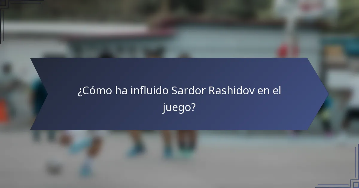 ¿Cómo ha influido Sardor Rashidov en el juego?