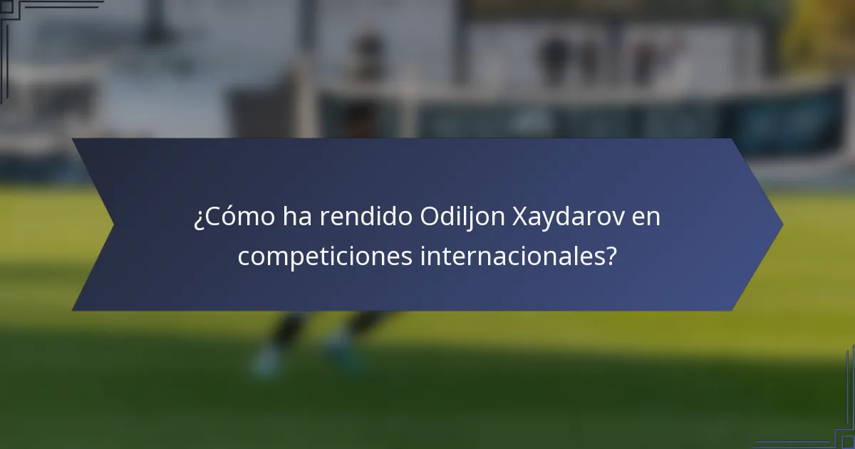 ¿Cómo ha rendido Odiljon Xaydarov en competiciones internacionales?