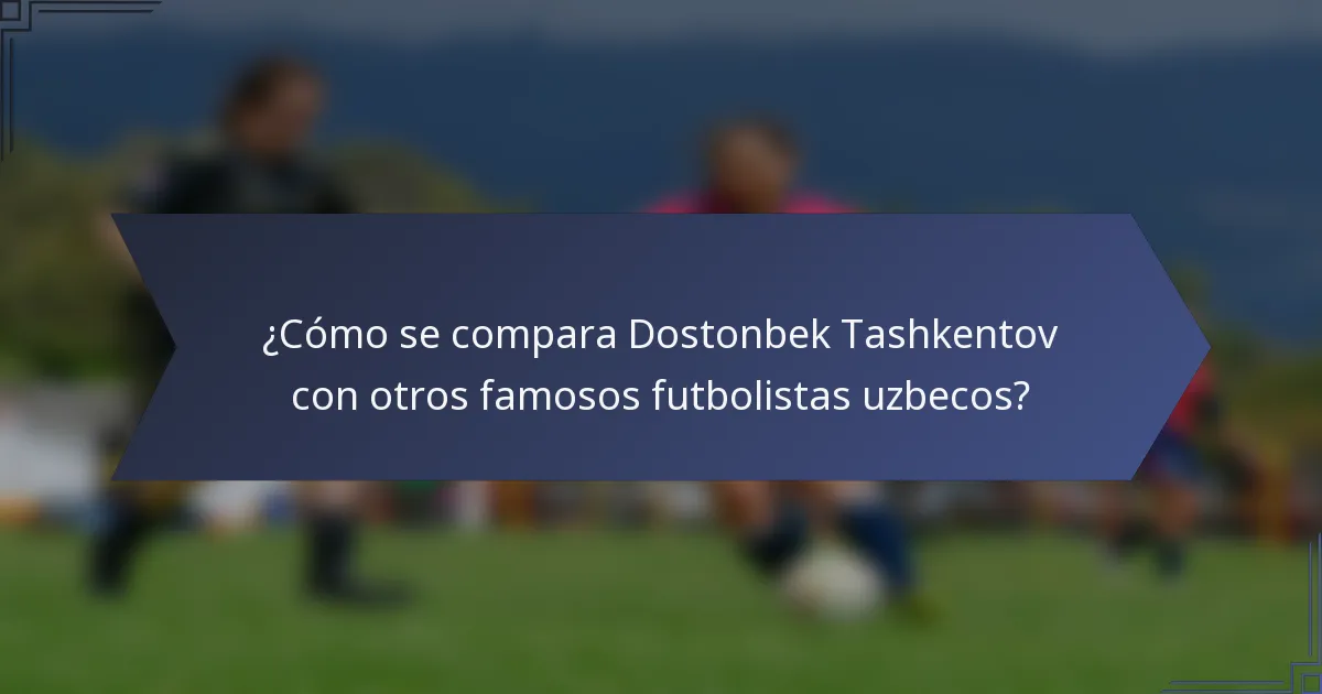 ¿Cómo se compara Dostonbek Tashkentov con otros famosos futbolistas uzbecos?