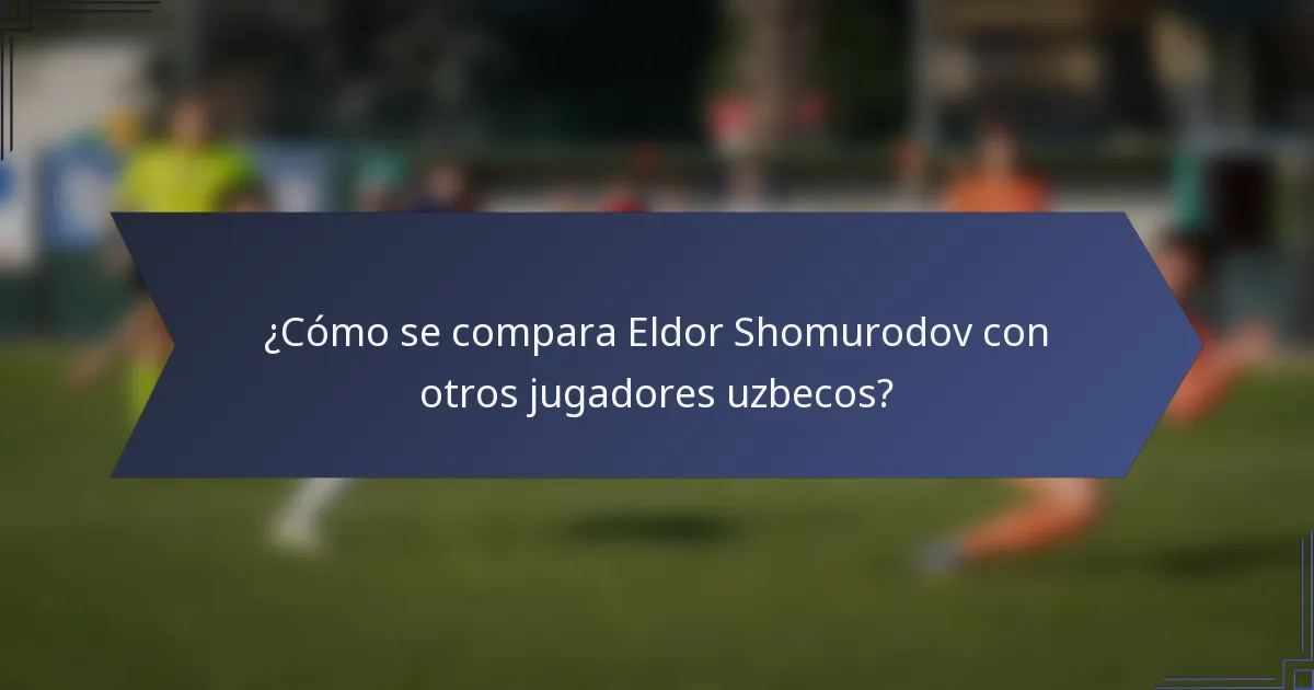 ¿Cómo se compara Eldor Shomurodov con otros jugadores uzbecos?