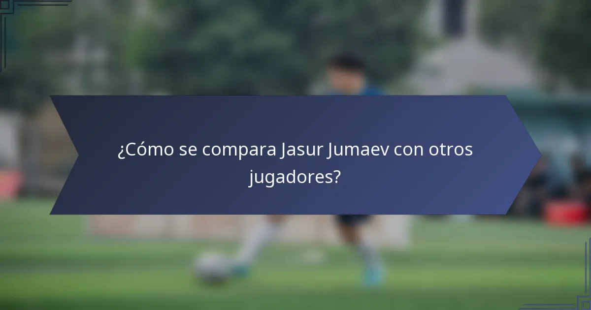 ¿Cómo se compara Jasur Jumaev con otros jugadores?