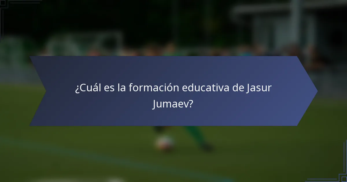 ¿Cuál es la formación educativa de Jasur Jumaev?