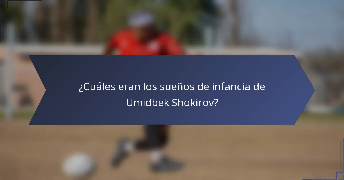 ¿Cuáles eran los sueños de infancia de Umidbek Shokirov?