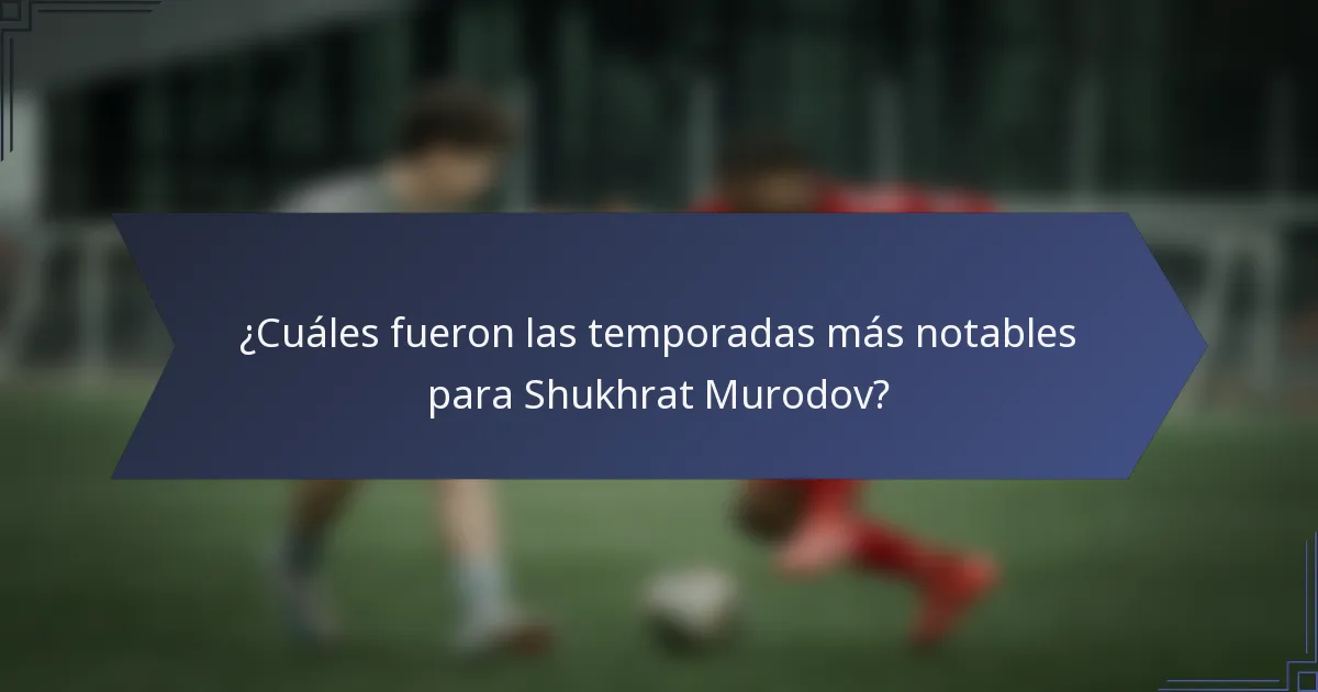 ¿Cuáles fueron las temporadas más notables para Shukhrat Murodov?