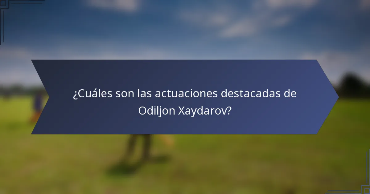 ¿Cuáles son las actuaciones destacadas de Odiljon Xaydarov?