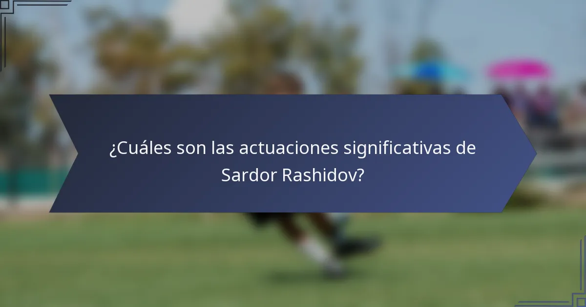 ¿Cuáles son las actuaciones significativas de Sardor Rashidov?