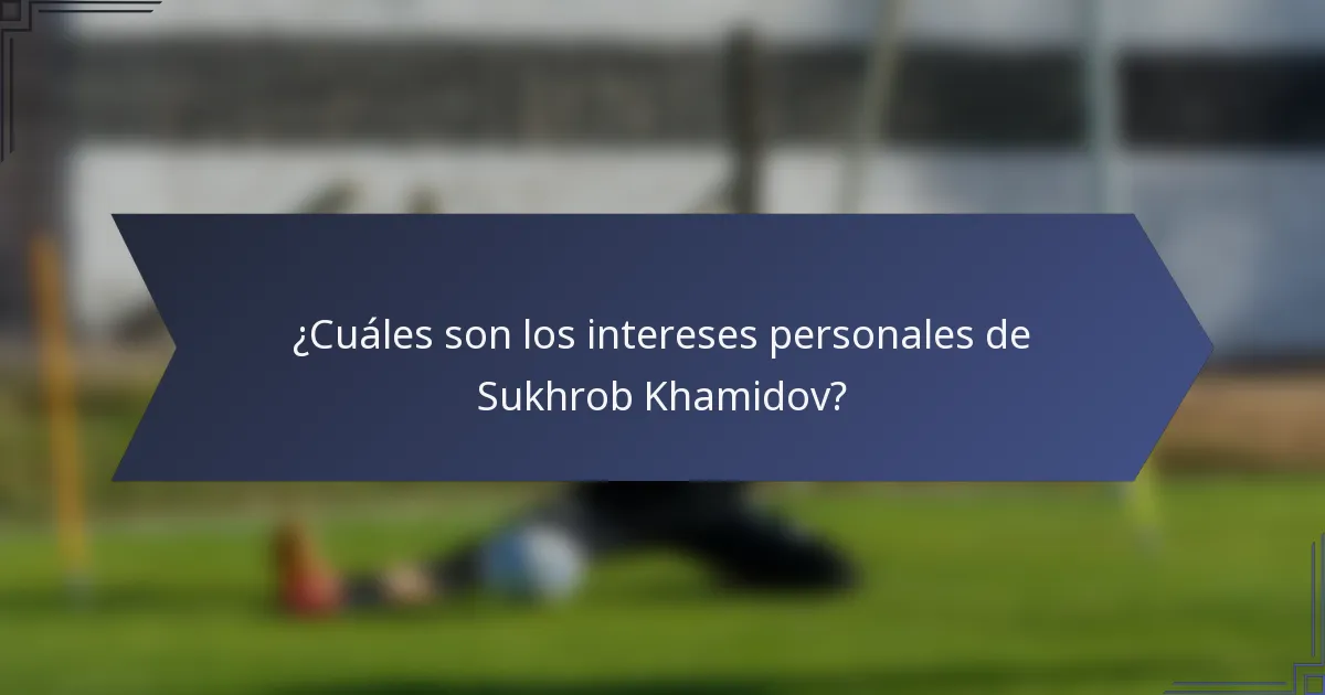 ¿Cuáles son los intereses personales de Sukhrob Khamidov?