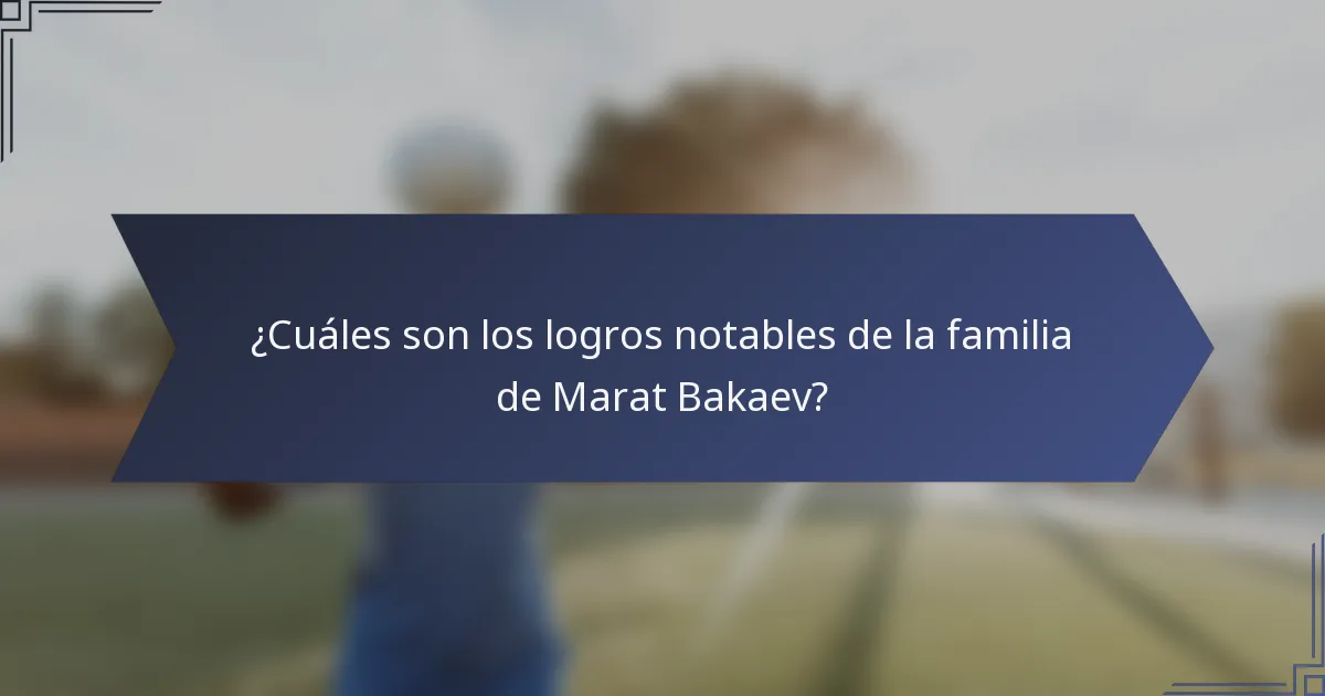 ¿Cuáles son los logros notables de la familia de Marat Bakaev?