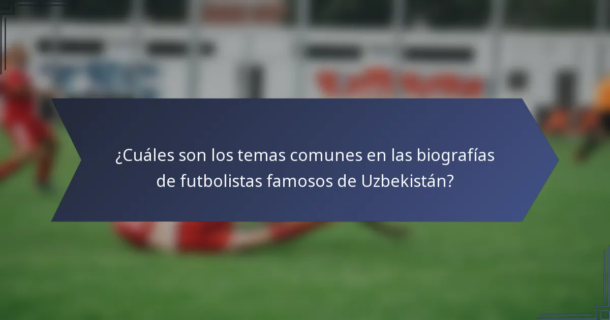 ¿Cuáles son los temas comunes en las biografías de futbolistas famosos de Uzbekistán?
