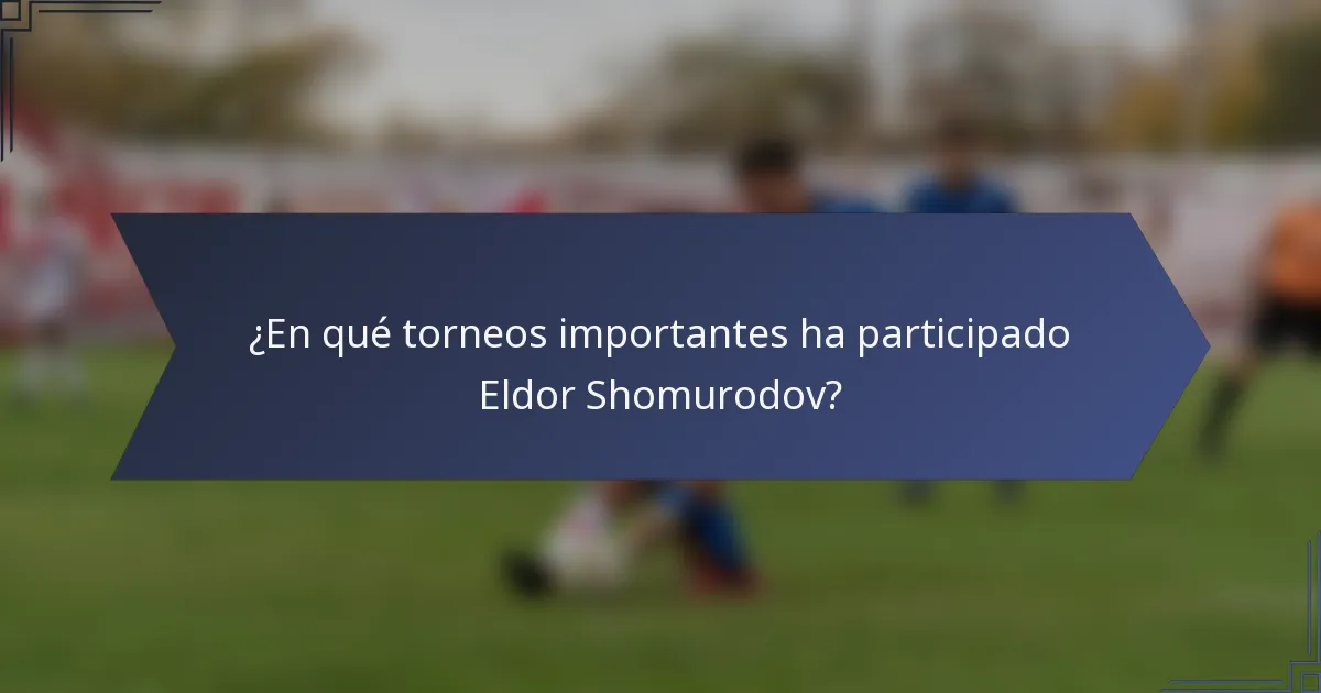 ¿En qué torneos importantes ha participado Eldor Shomurodov?