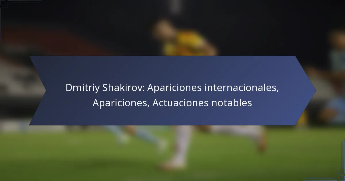 Dmitriy Shakirov: Apariciones internacionales, Apariciones, Actuaciones notables