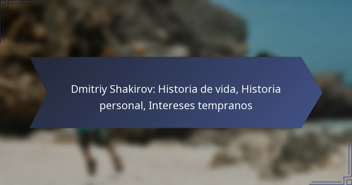Dmitriy Shakirov: Historia de vida, Historia personal, Intereses tempranos