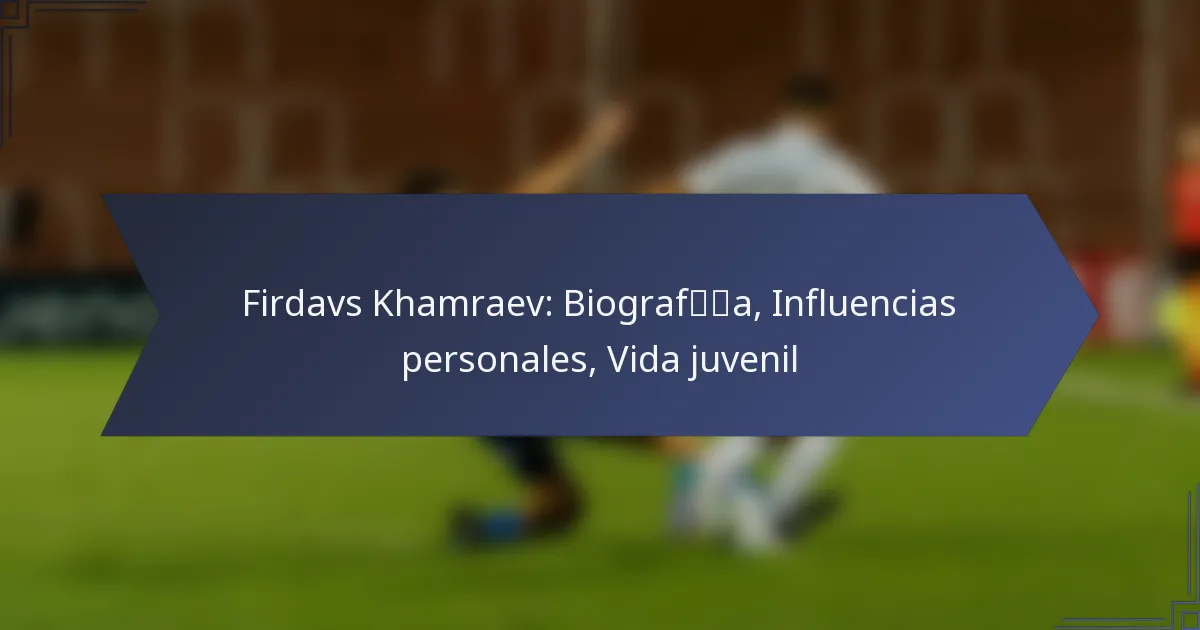 Firdavs Khamraev: Biografía, Influencias personales, Vida juvenil