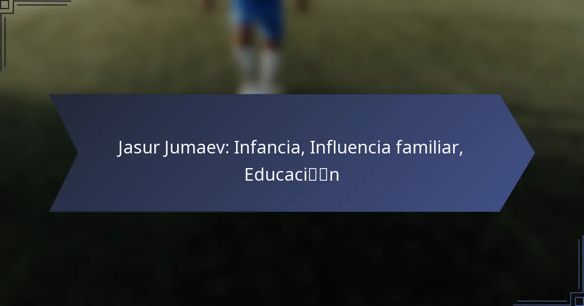 Jasur Jumaev: Infancia, Influencia familiar, Educación