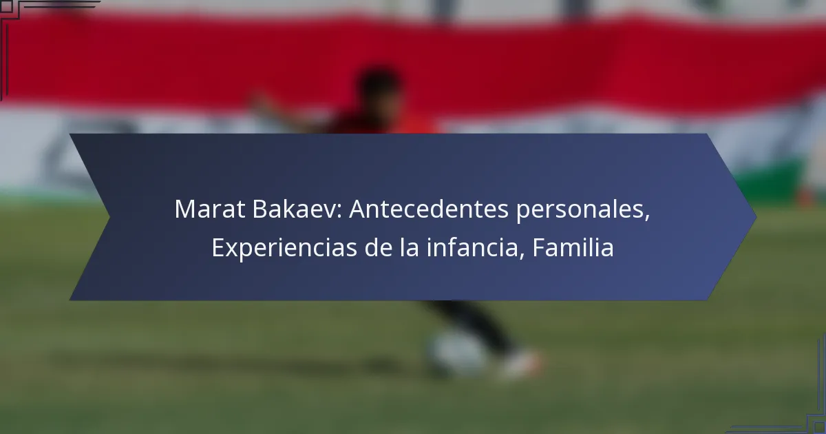 Marat Bakaev: Antecedentes personales, Experiencias de la infancia, Familia