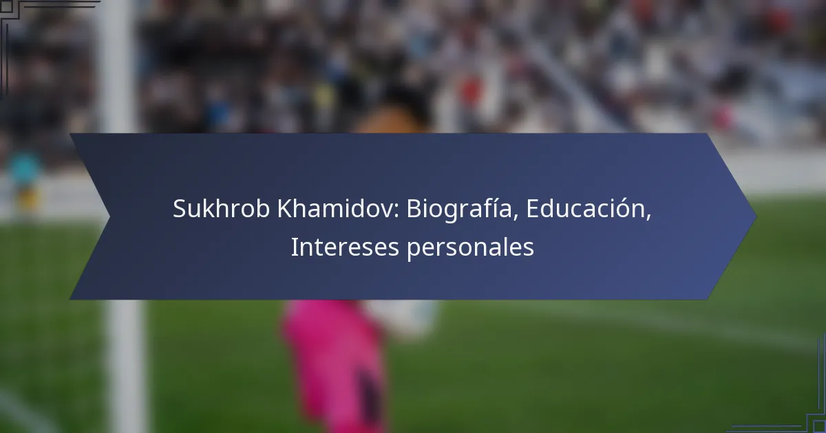 Sukhrob Khamidov: Biografía, Educación, Intereses personales