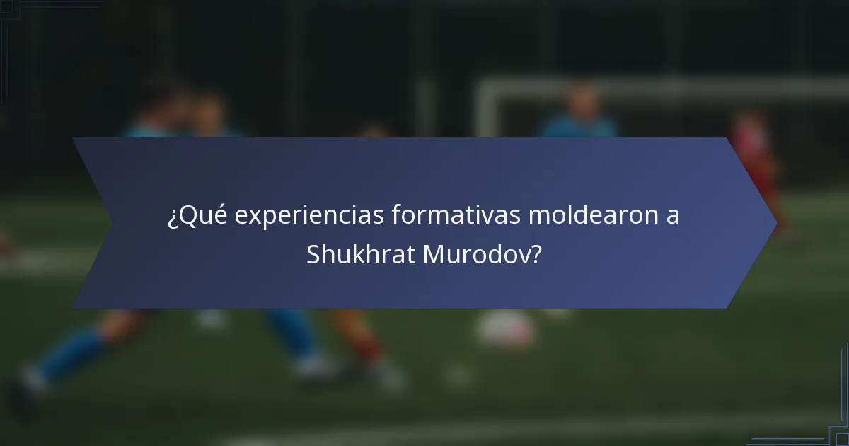 ¿Qué experiencias formativas moldearon a Shukhrat Murodov?
