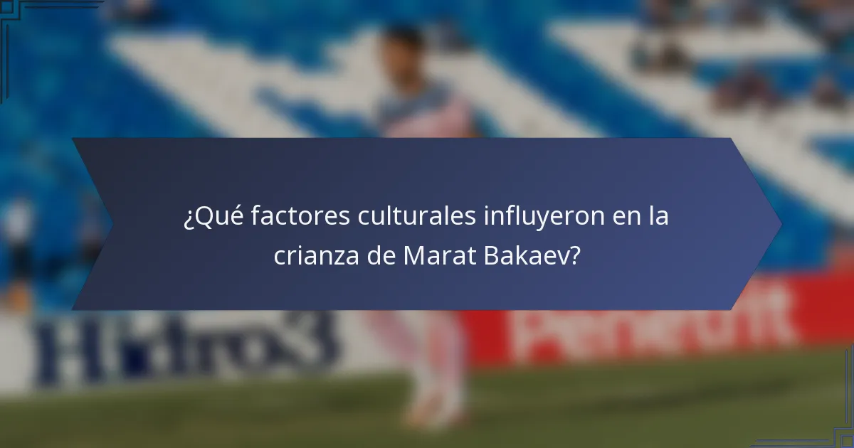 ¿Qué factores culturales influyeron en la crianza de Marat Bakaev?