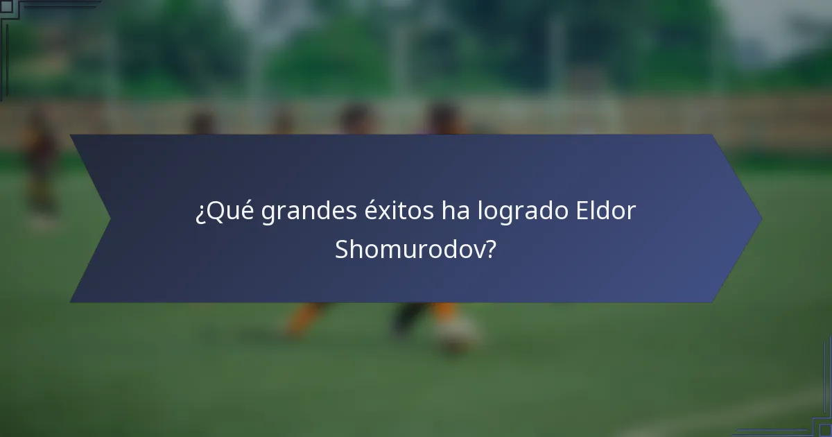¿Qué grandes éxitos ha logrado Eldor Shomurodov?