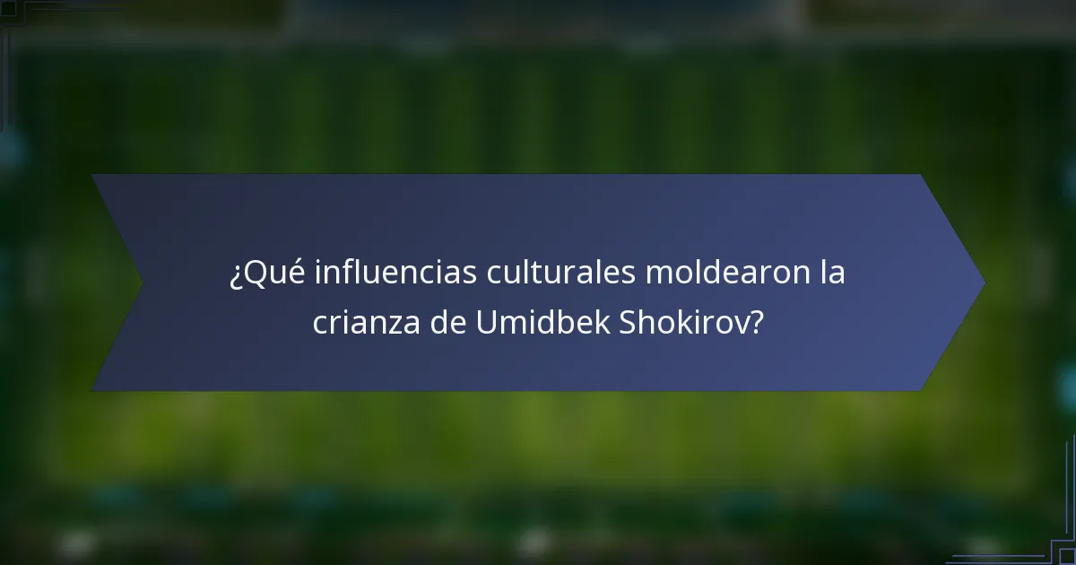 ¿Qué influencias culturales moldearon la crianza de Umidbek Shokirov?