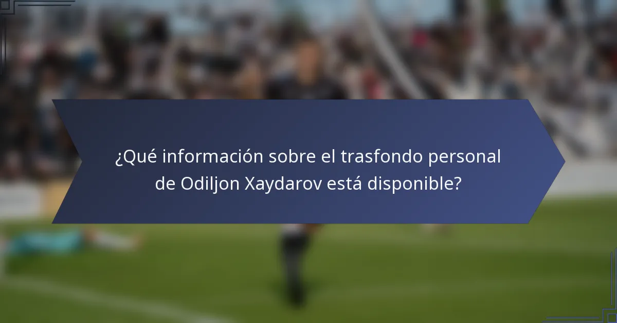 ¿Qué información sobre el trasfondo personal de Odiljon Xaydarov está disponible?