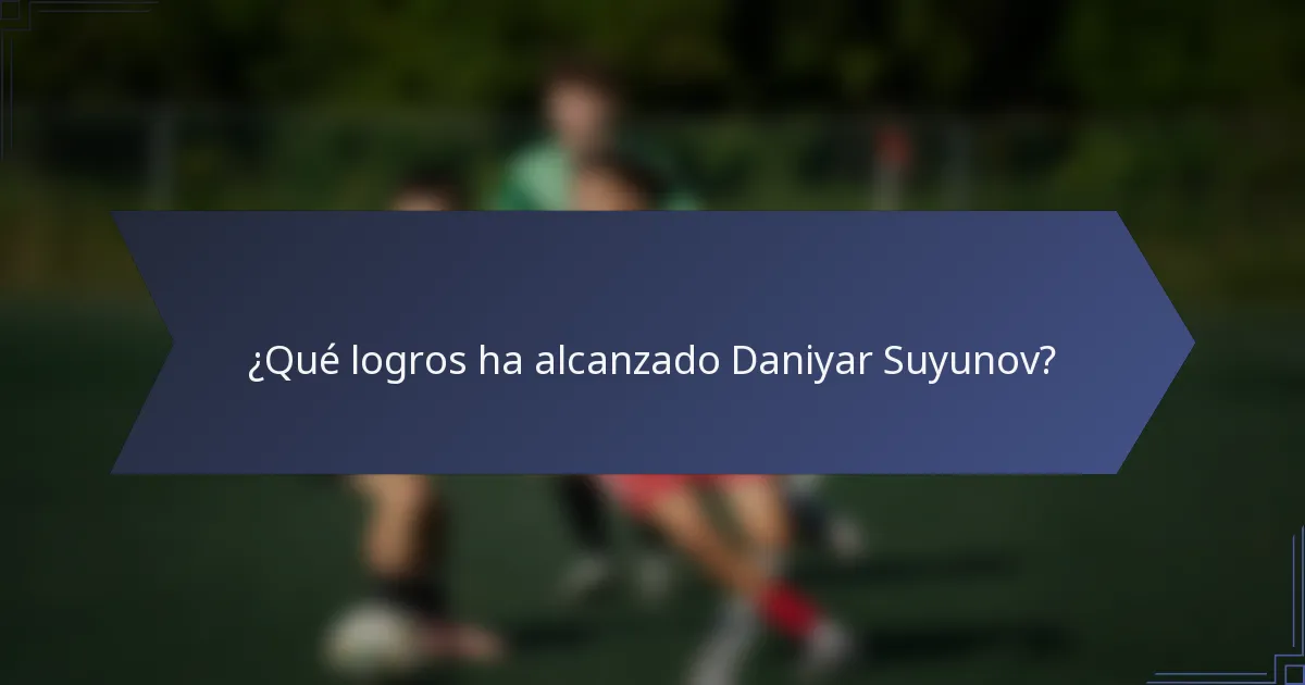 ¿Qué logros ha alcanzado Daniyar Suyunov?