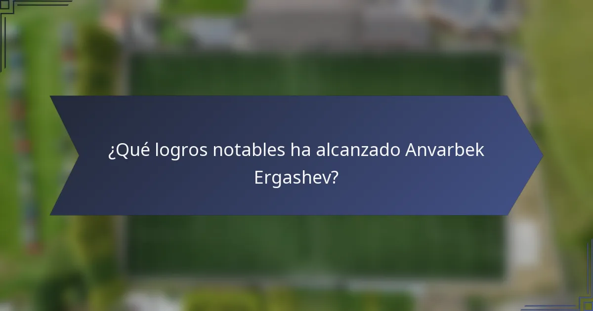¿Qué logros notables ha alcanzado Anvarbek Ergashev?