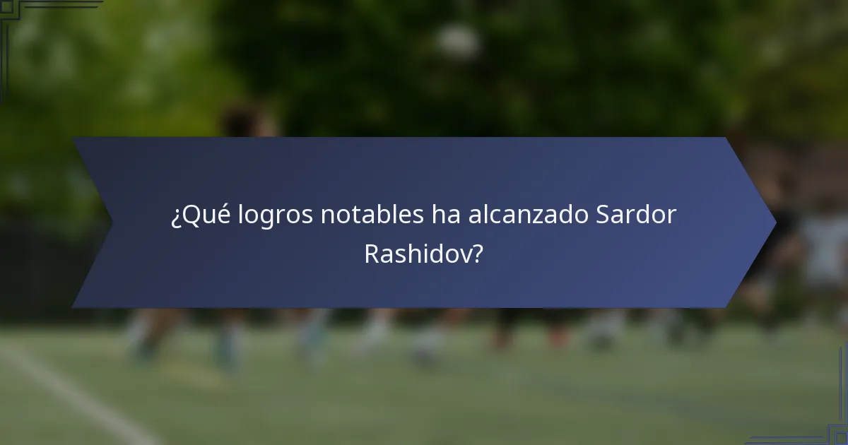 ¿Qué logros notables ha alcanzado Sardor Rashidov?